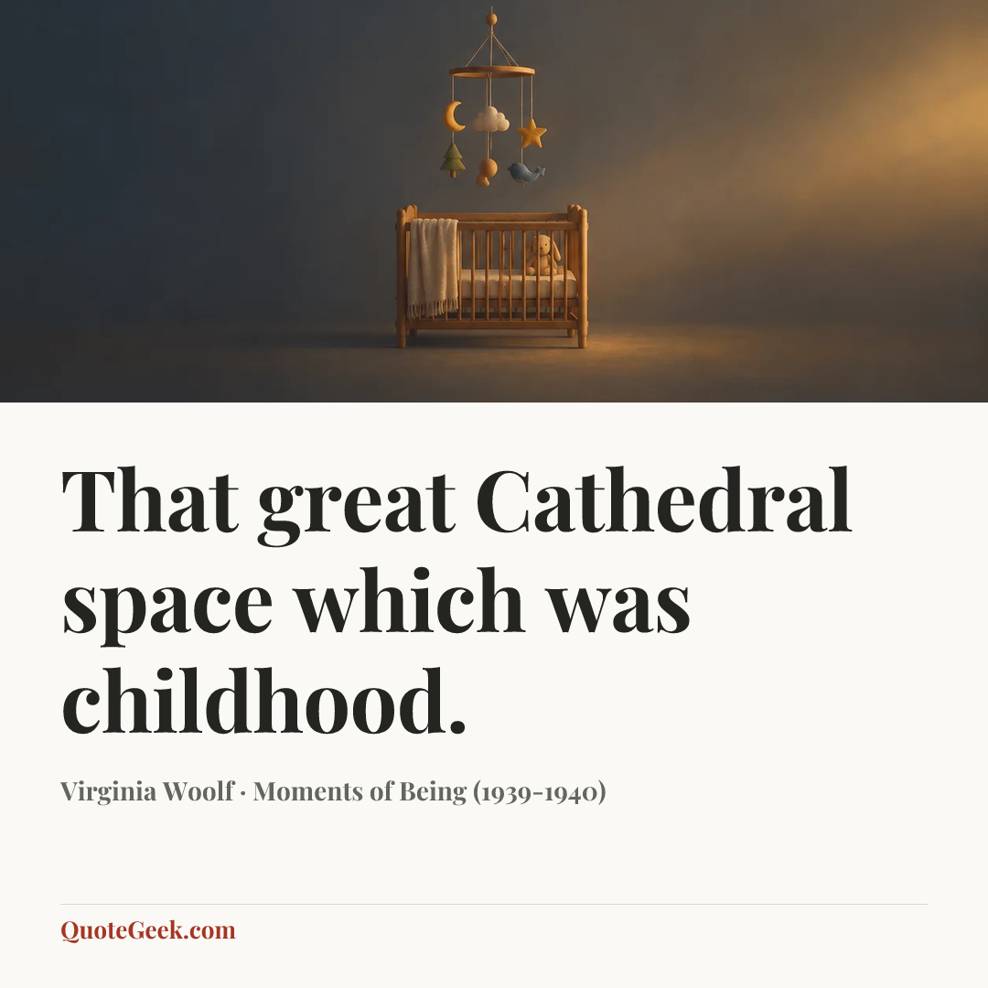 “That great Cathedral space which was childhood.” — Virginia Woolf · Moments of Being (1939-1940). Illustrated QuoteGeek card.
