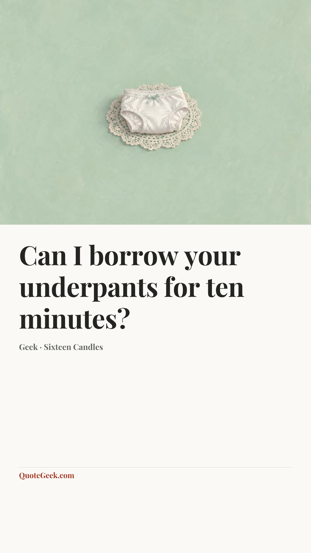 “Can I borrow your underpants for ten minutes?” — Geek · Sixteen Candles. Illustrated QuoteGeek card.
