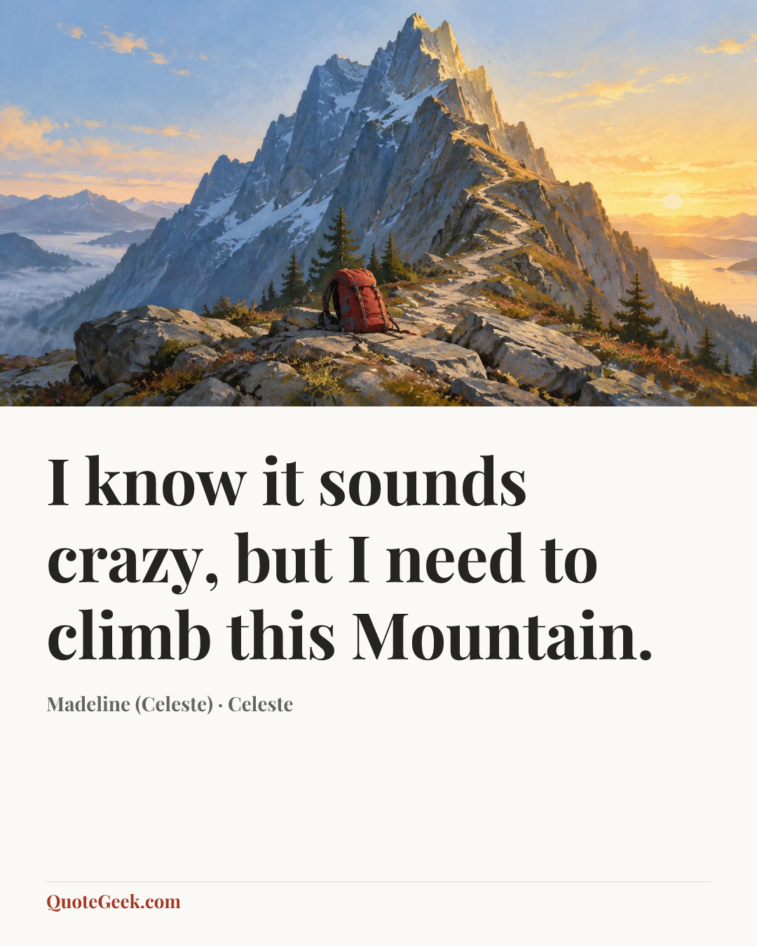 “I know it sounds crazy, but I need to climb this Mountain.” — Madeline (Celeste) · Celeste. Illustrated QuoteGeek card.