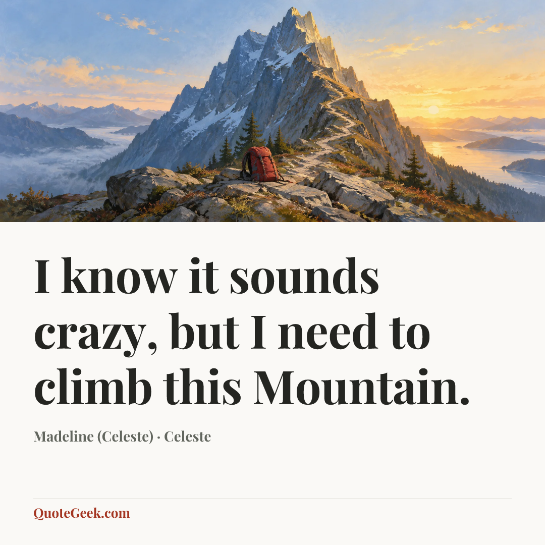 “I know it sounds crazy, but I need to climb this Mountain.” — Madeline (Celeste) · Celeste. Illustrated QuoteGeek card.