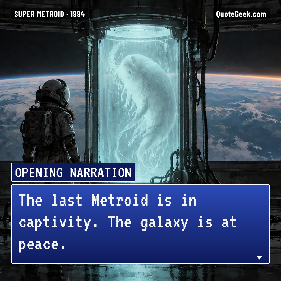 “The last Metroid is in captivity. The galaxy is at peace.” — Opening narration · Super Metroid. Illustrated QuoteGeek card.