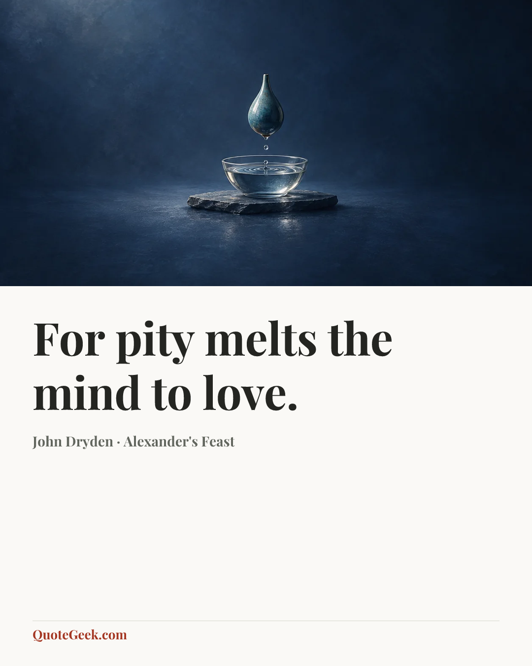 “For pity melts the mind to love.” — John Dryden · Alexander's Feast. Illustrated QuoteGeek card.