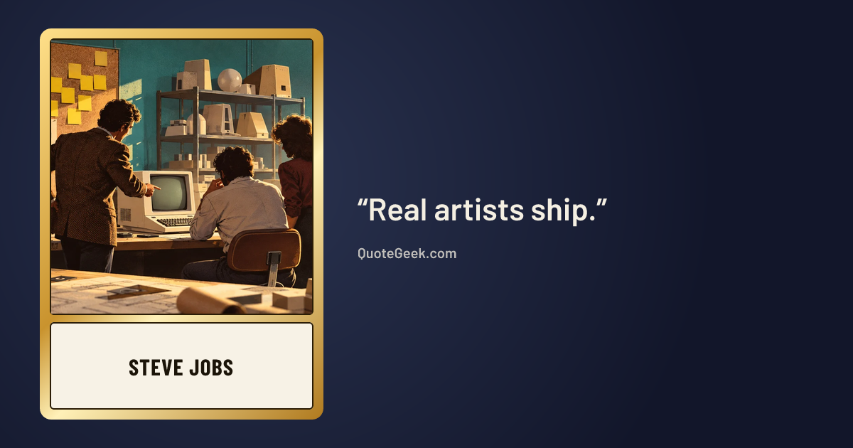 “Real artists ship.” — Steve Jobs. Illustrated QuoteGeek card.