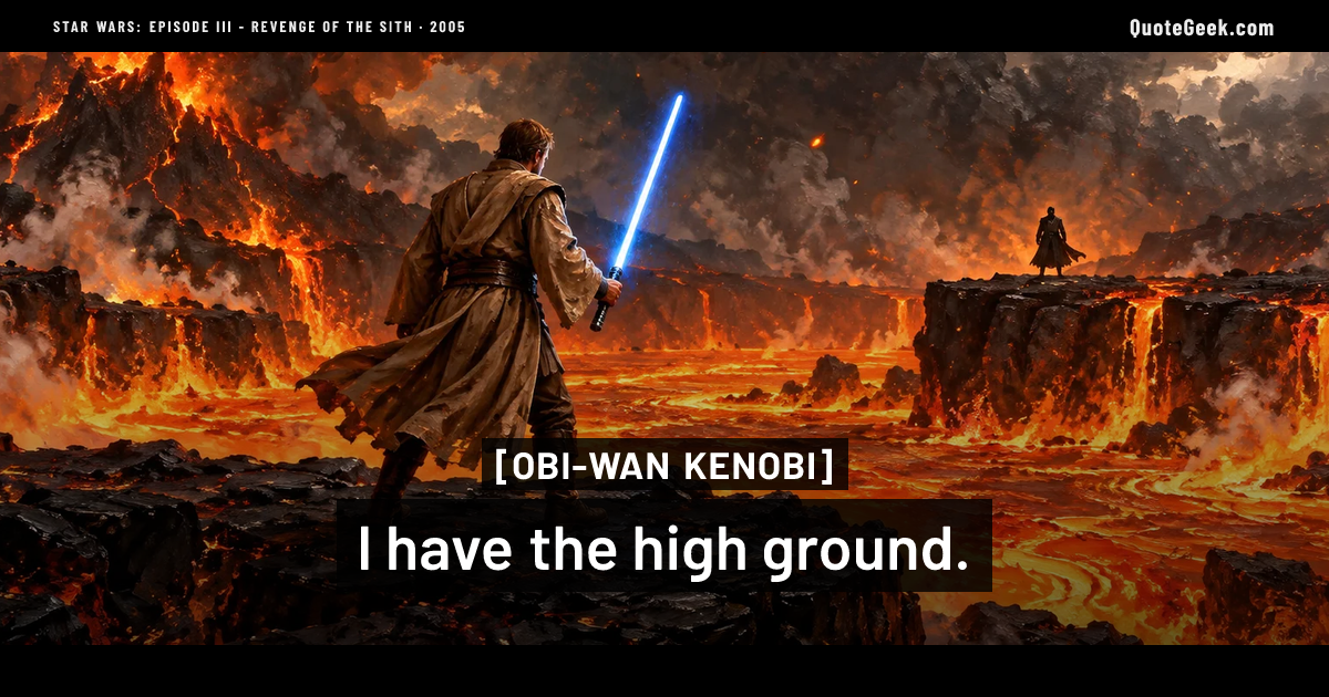 “I have the high ground.” — Obi-Wan Kenobi · Star Wars: Episode III - Revenge of the Sith. Illustrated QuoteGeek card.