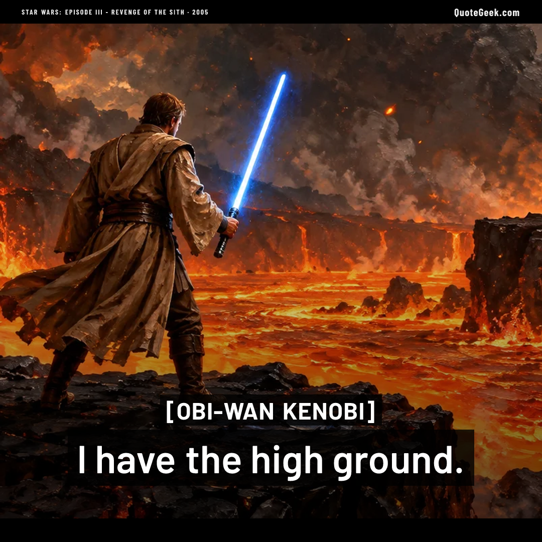 “I have the high ground.” — Obi-Wan Kenobi · Star Wars: Episode III - Revenge of the Sith. Illustrated QuoteGeek card.