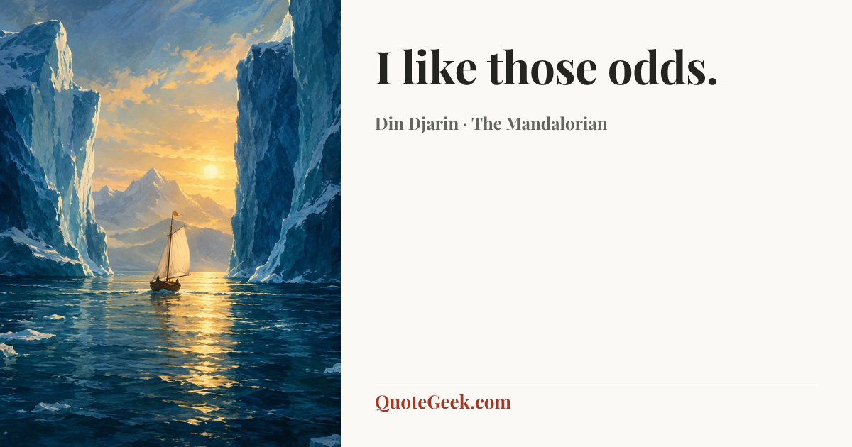 “I like those odds.” — Din Djarin · The Mandalorian. Illustrated QuoteGeek card.