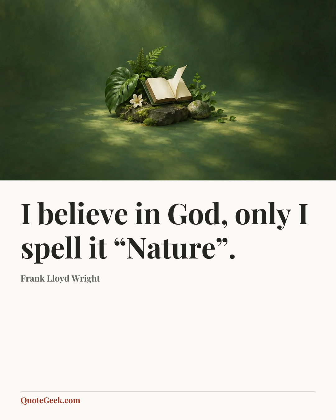 “I believe in God, only I spell it “Nature”.” — Frank Lloyd Wright. Illustrated QuoteGeek card.