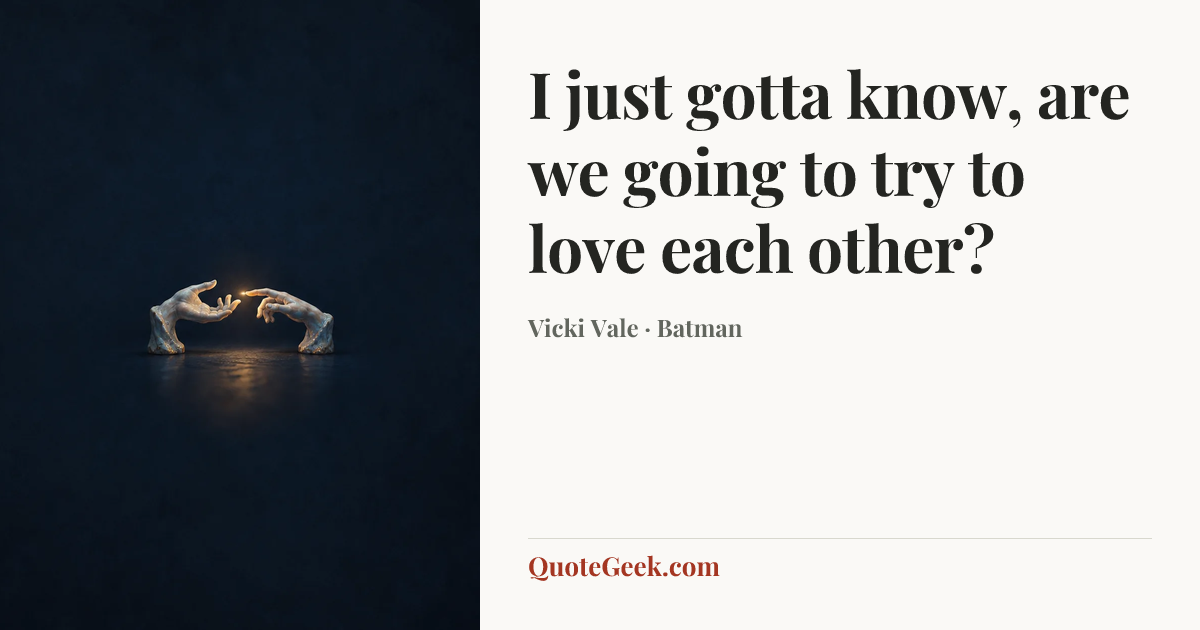 “I just gotta know, are we going to try to love each other?” — Vicki Vale · Batman. Illustrated QuoteGeek card.