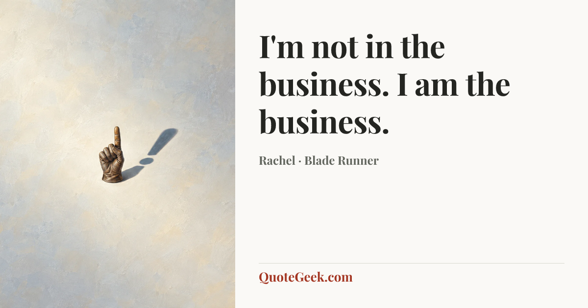 “I'm not in the business. I am the business.” — Rachel · Blade Runner. Illustrated QuoteGeek card.
