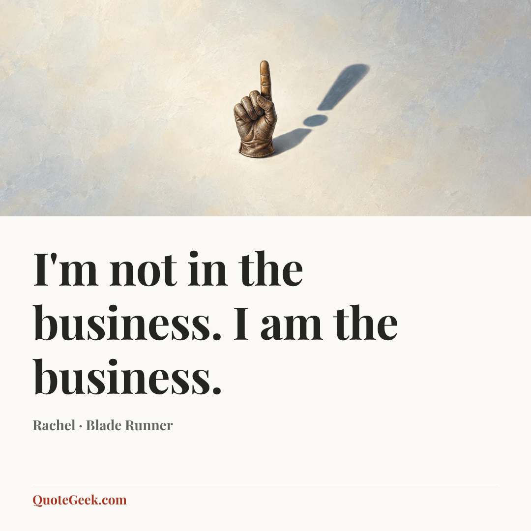 “I'm not in the business. I am the business.” — Rachel · Blade Runner. Illustrated QuoteGeek card.