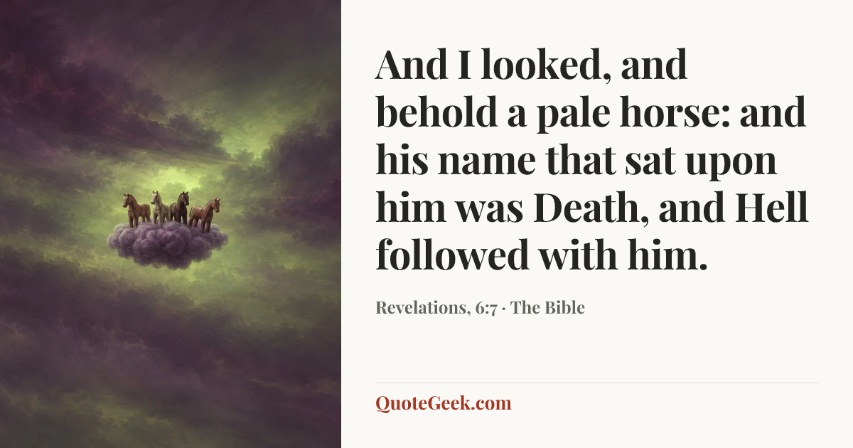 “And I looked, and behold a pale horse: and his name that sat upon him was Death, and Hell followed with him.” — Revelations, 6:7 · The Bible. Illustrated QuoteGeek card.