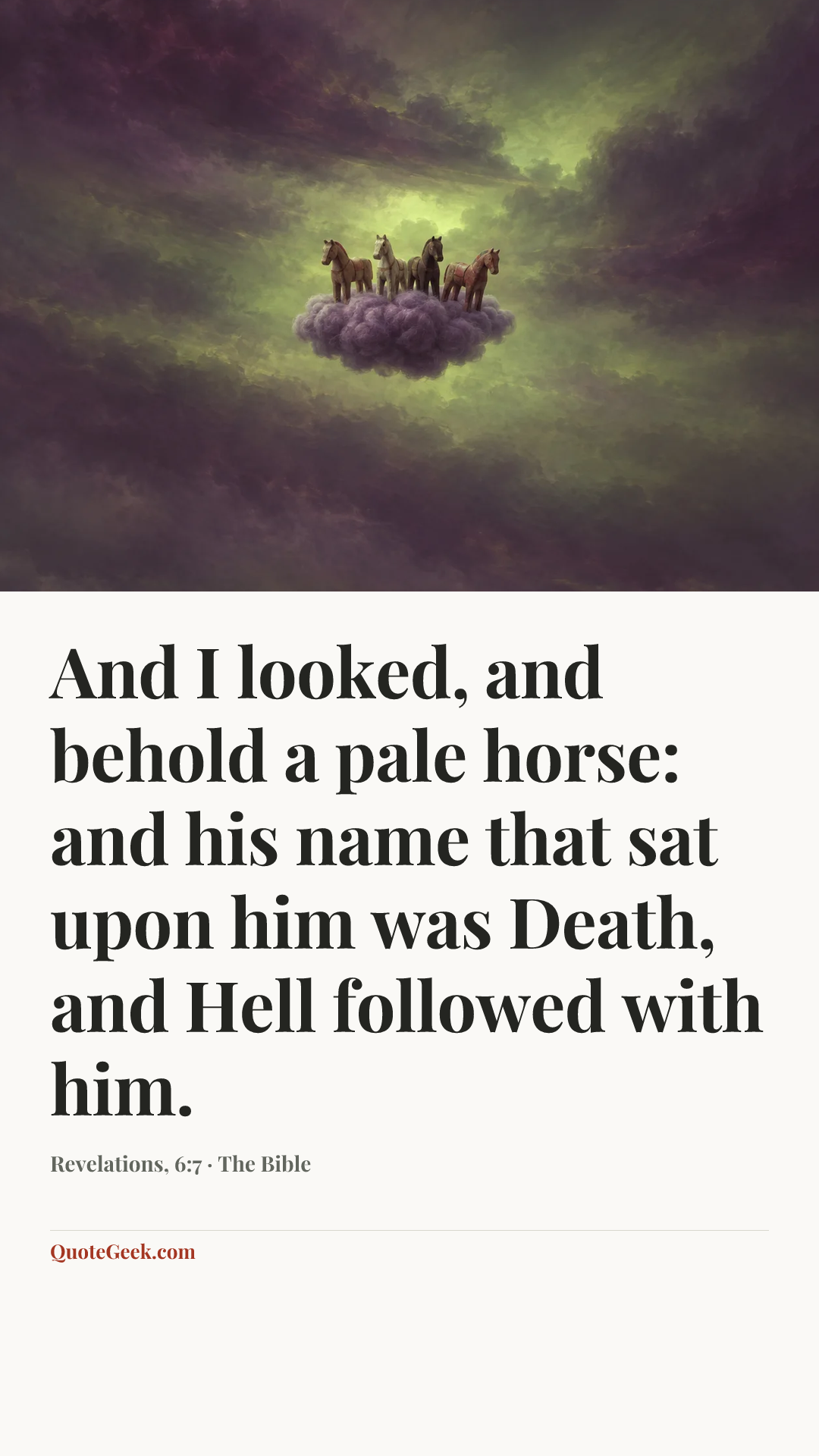 “And I looked, and behold a pale horse: and his name that sat upon him was Death, and Hell followed with him.” — Revelations, 6:7 · The Bible. Illustrated QuoteGeek card.