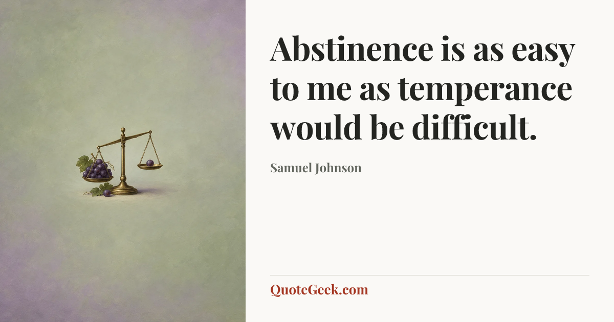 “Abstinence is as easy to me as temperance would be difficult.” — Samuel Johnson. Illustrated QuoteGeek card.