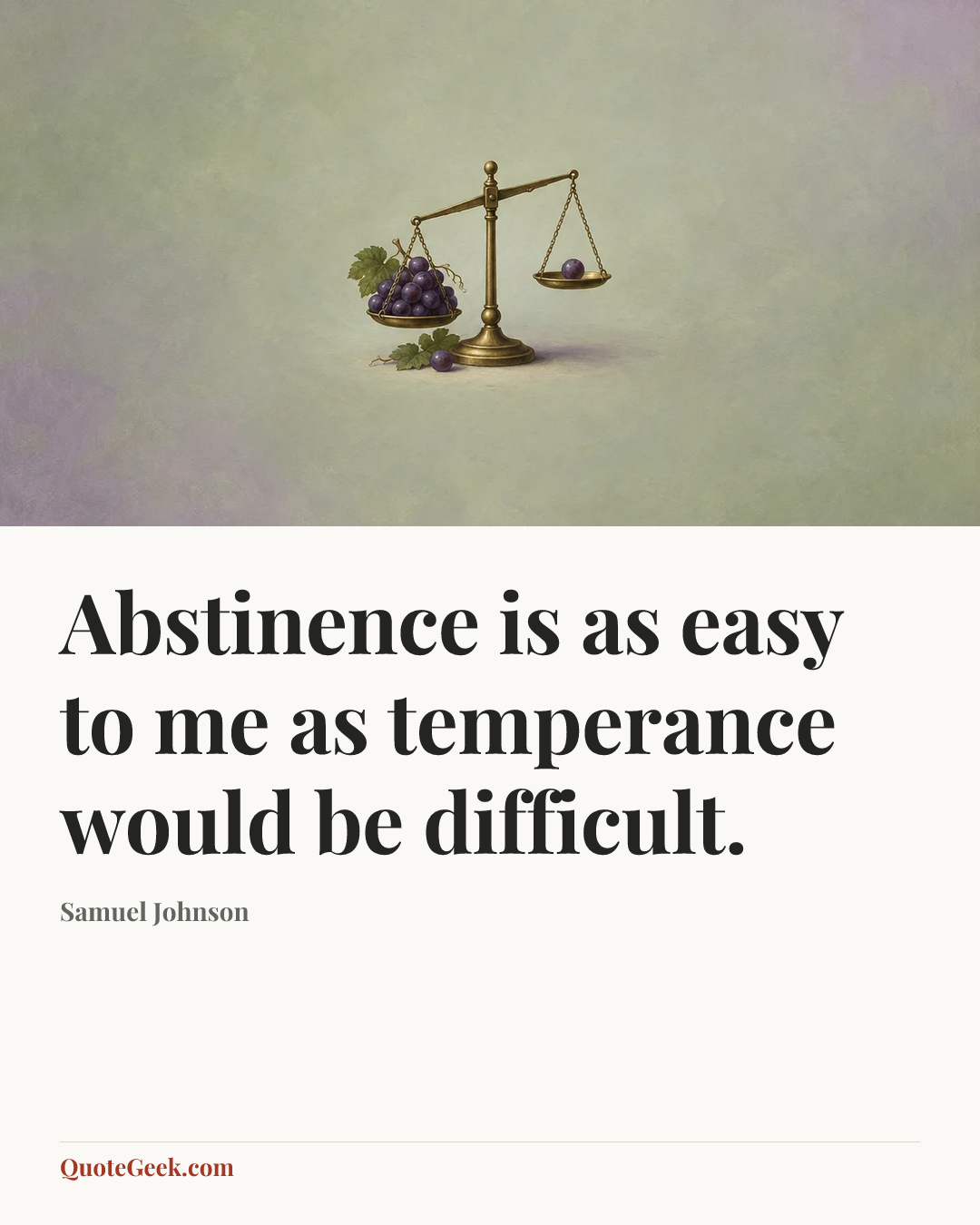 “Abstinence is as easy to me as temperance would be difficult.” — Samuel Johnson. Illustrated QuoteGeek card.