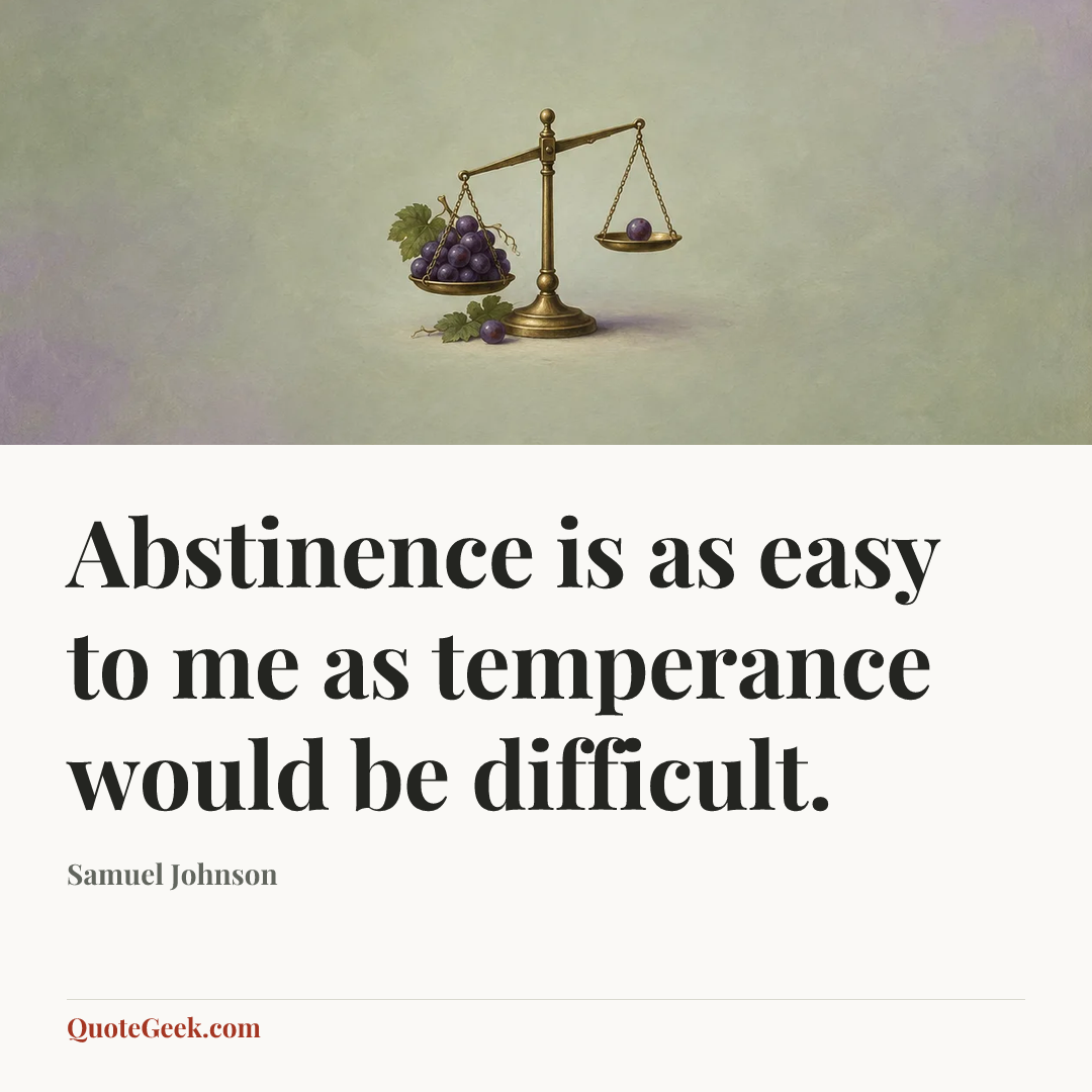 “Abstinence is as easy to me as temperance would be difficult.” — Samuel Johnson. Illustrated QuoteGeek card.