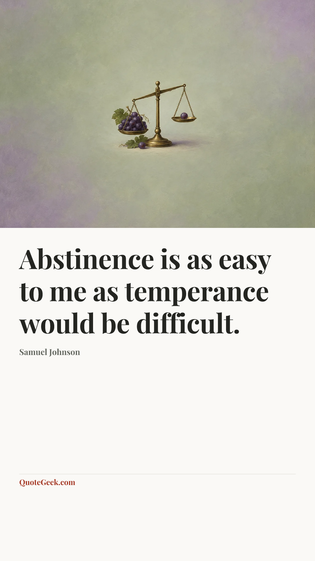 “Abstinence is as easy to me as temperance would be difficult.” — Samuel Johnson. Illustrated QuoteGeek card.