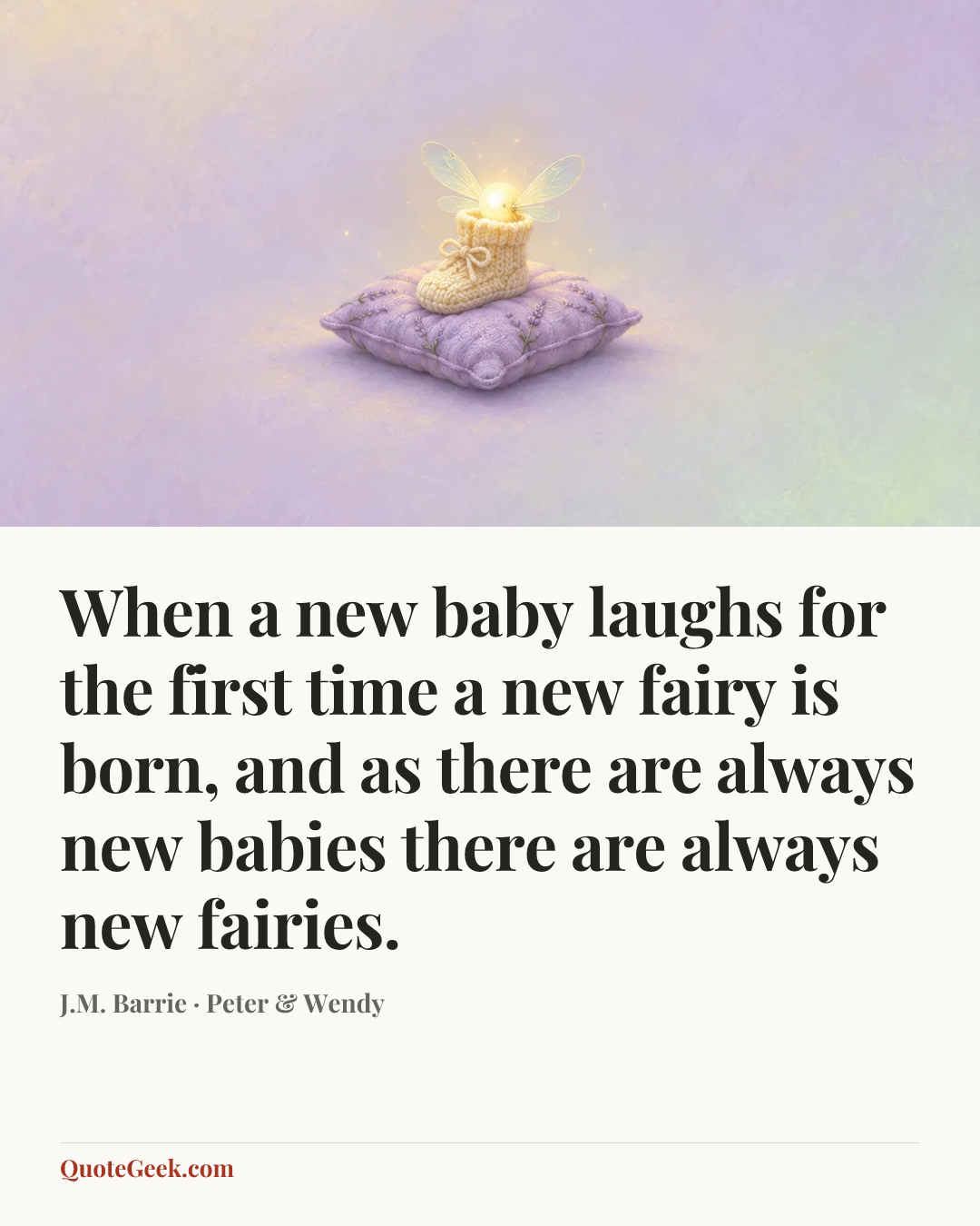 “When a new baby laughs for the first time a new fairy is born, and as there are always new babies there are always new fairies.” — J.M. Barrie · Peter & Wendy. Illustrated QuoteGeek card.