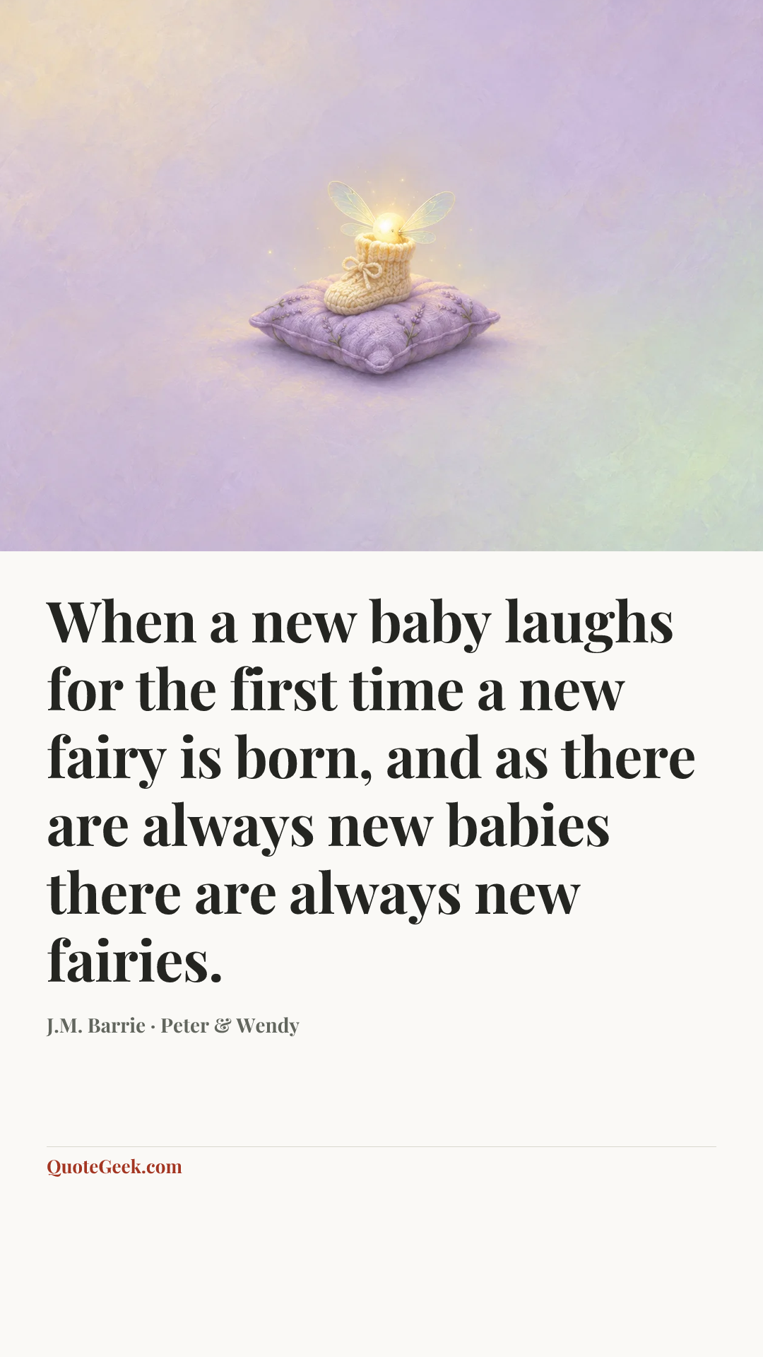 “When a new baby laughs for the first time a new fairy is born, and as there are always new babies there are always new fairies.” — J.M. Barrie · Peter & Wendy. Illustrated QuoteGeek card.