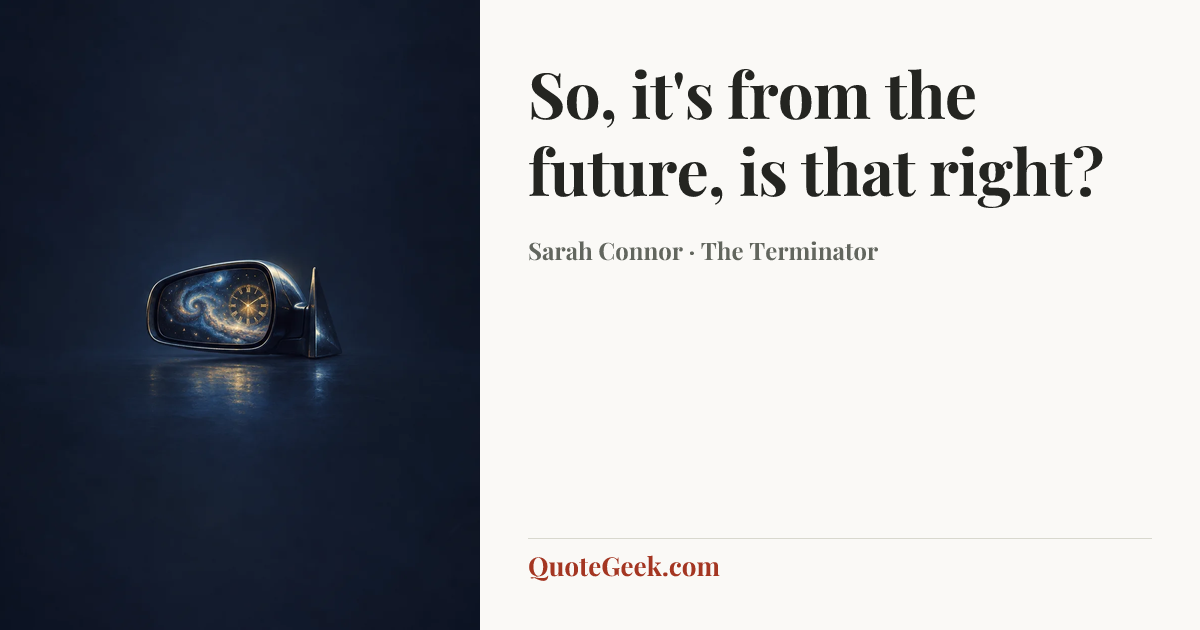 “So, it's from the future, is that right?” — Sarah Connor · The Terminator. Illustrated QuoteGeek card.