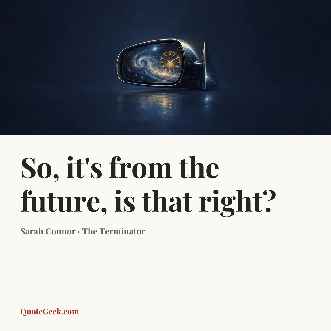 “So, it's from the future, is that right?” — Sarah Connor · The Terminator. Illustrated QuoteGeek card.