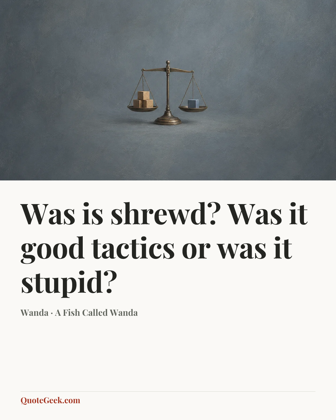 “Was is shrewd? Was it good tactics or was it stupid?” — Wanda · A Fish Called Wanda. Illustrated QuoteGeek card.