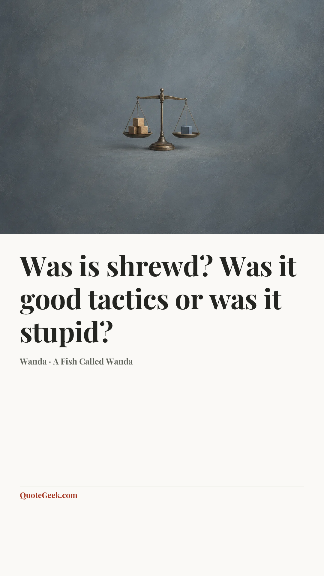 “Was is shrewd? Was it good tactics or was it stupid?” — Wanda · A Fish Called Wanda. Illustrated QuoteGeek card.