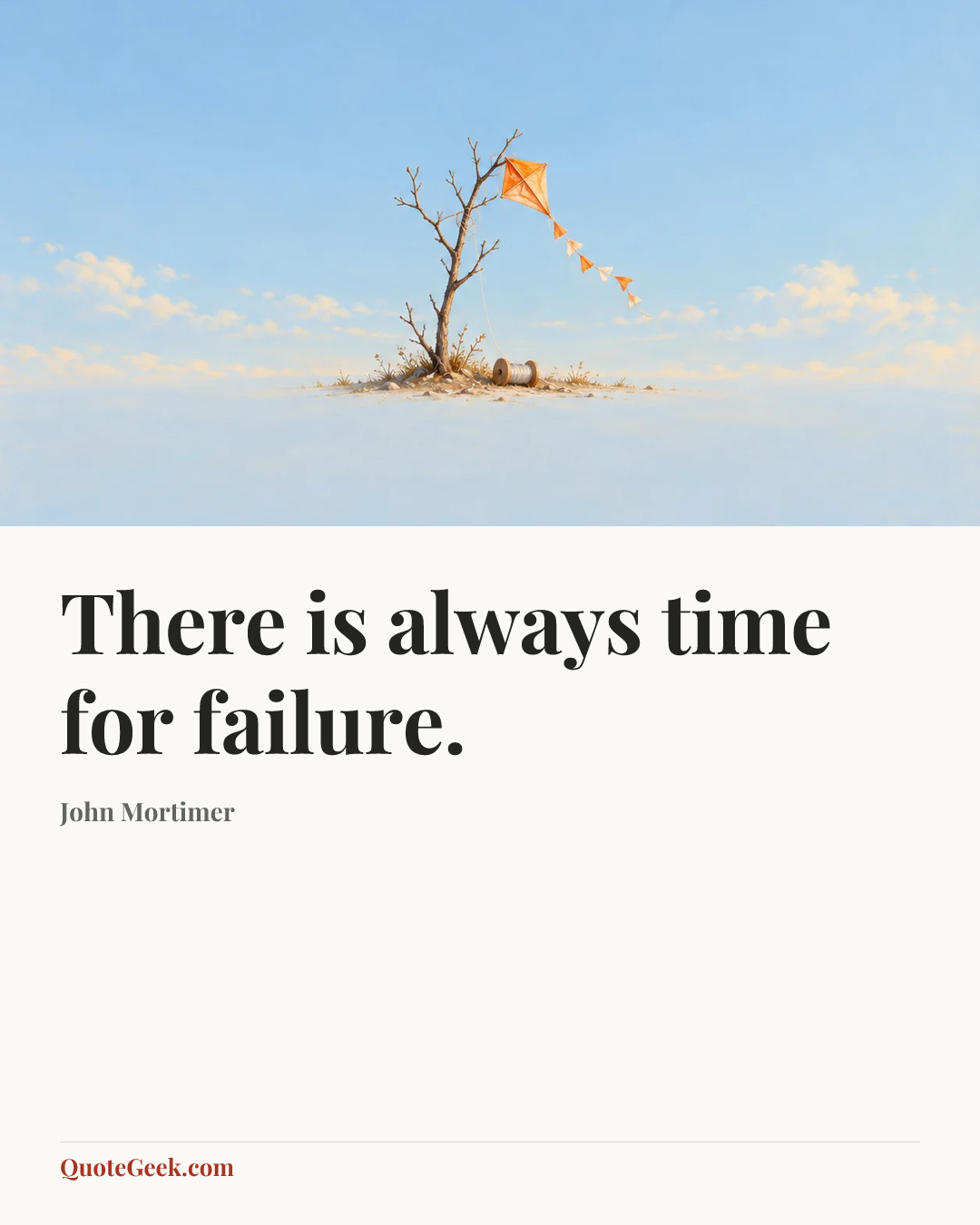 “There is always time for failure.” — John Mortimer. Illustrated QuoteGeek card.