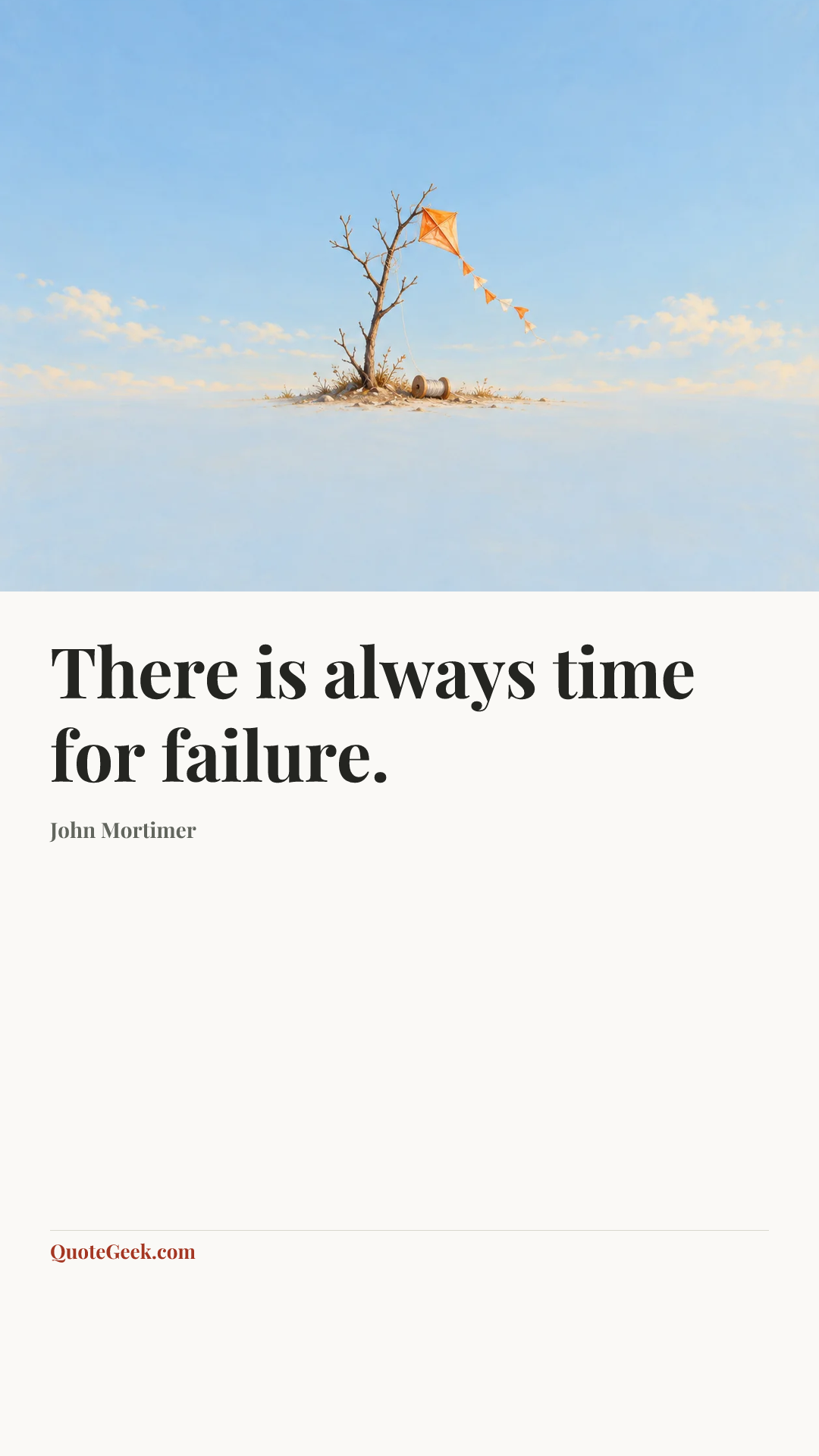 “There is always time for failure.” — John Mortimer. Illustrated QuoteGeek card.