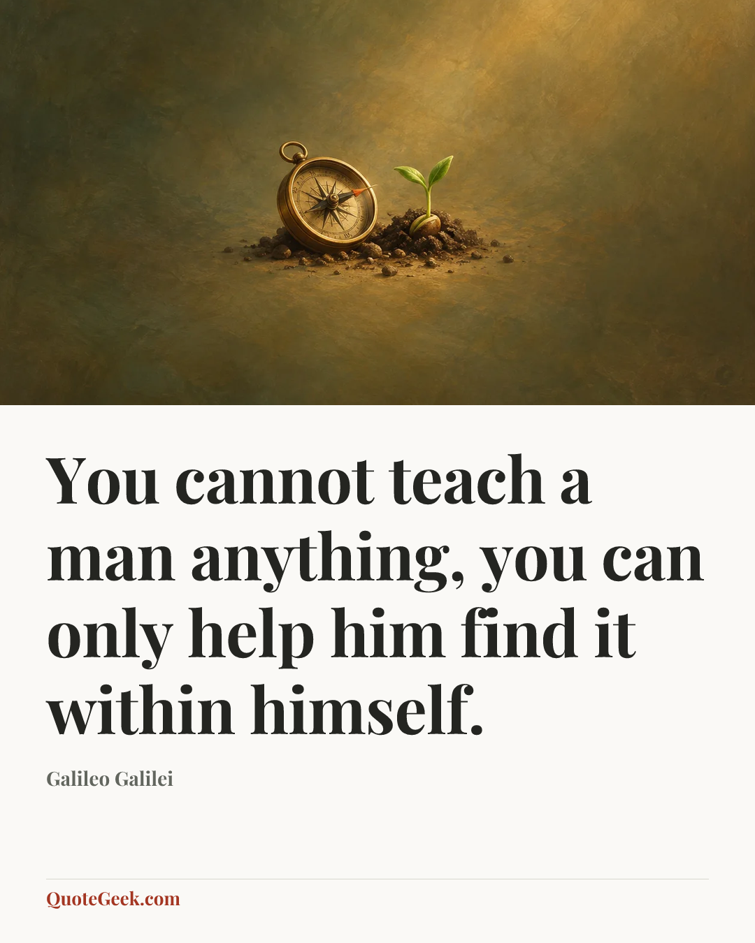 “You cannot teach a man anything, you can only help him find it within himself.” — Galileo Galilei. Illustrated QuoteGeek card.