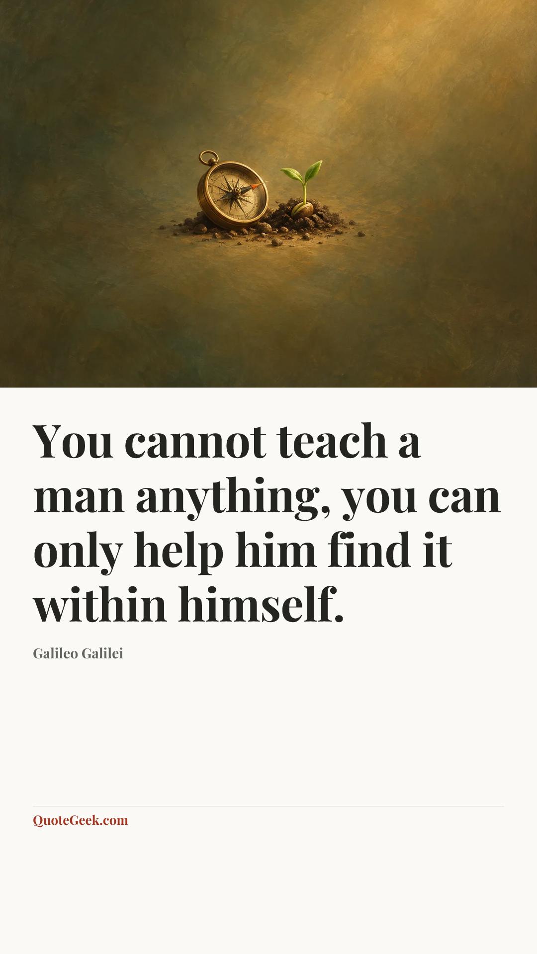 “You cannot teach a man anything, you can only help him find it within himself.” — Galileo Galilei. Illustrated QuoteGeek card.
