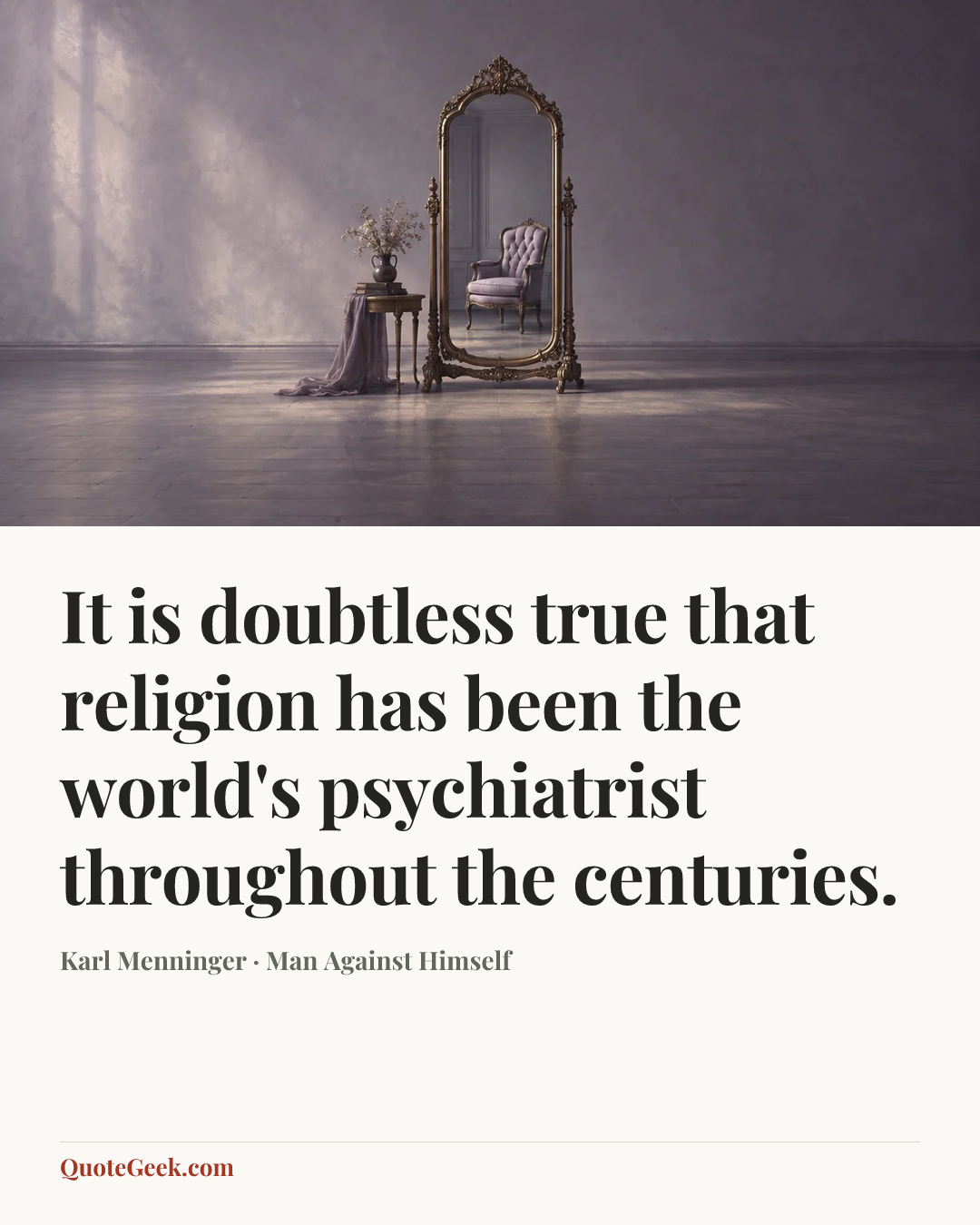 “It is doubtless true that religion has been the world's psychiatrist throughout the centuries.” — Karl Menninger · Man Against Himself. Illustrated QuoteGeek card.