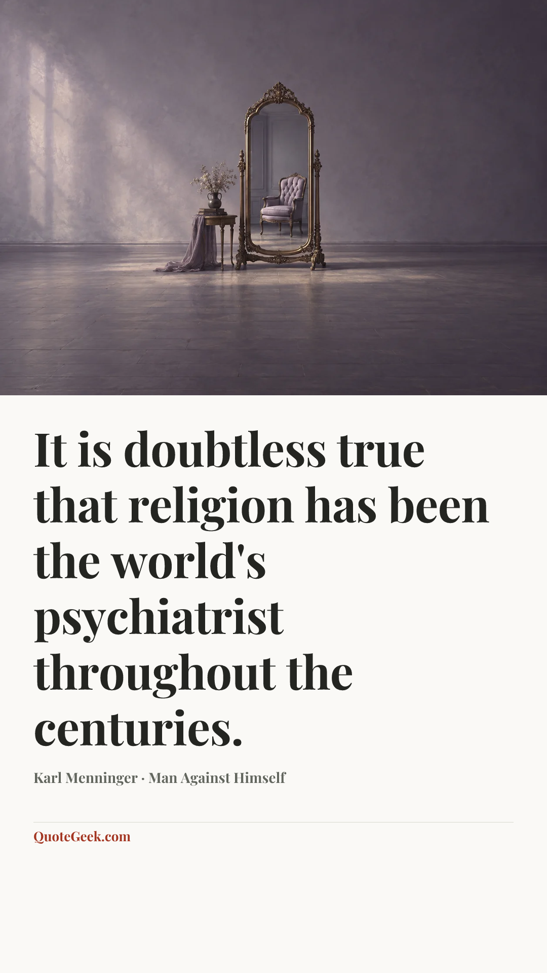 “It is doubtless true that religion has been the world's psychiatrist throughout the centuries.” — Karl Menninger · Man Against Himself. Illustrated QuoteGeek card.