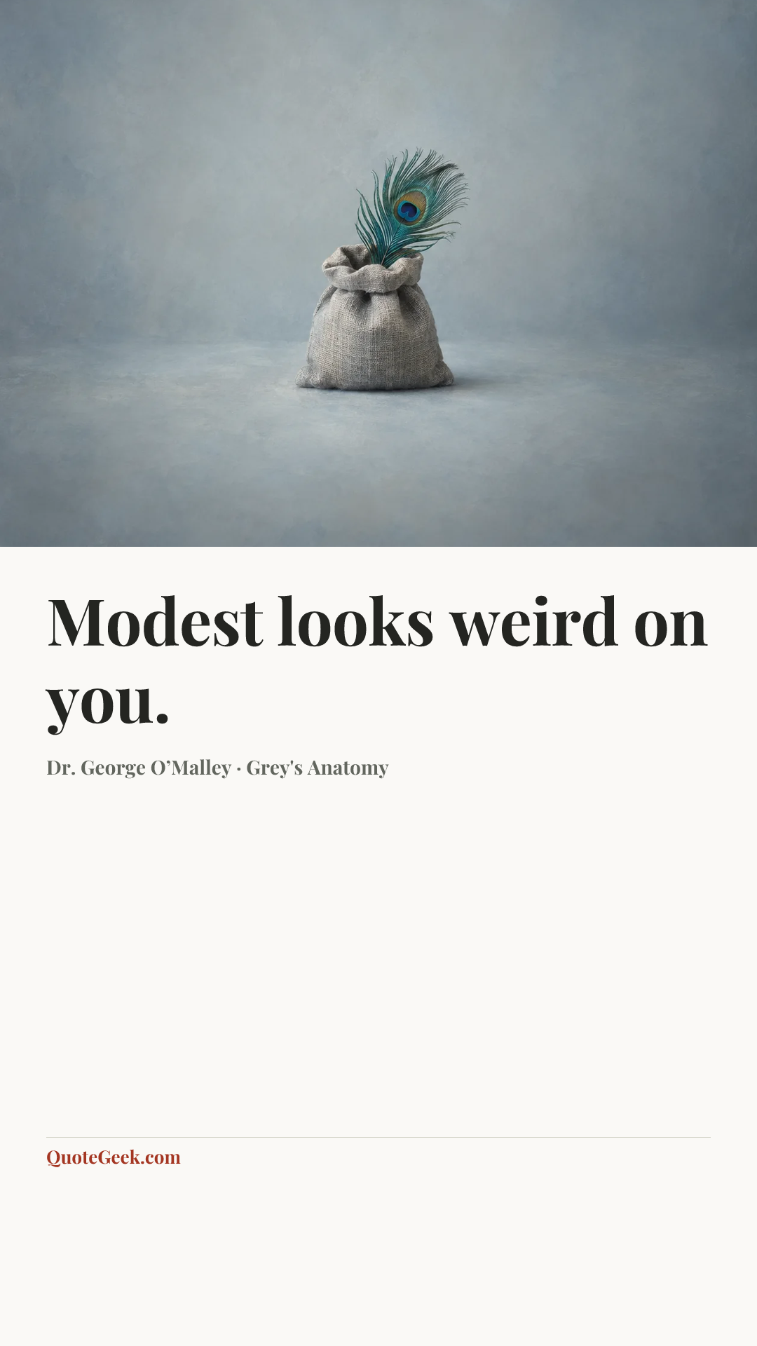“Modest looks weird on you.” — Dr. George O’Malley · Grey's Anatomy. Illustrated QuoteGeek card.