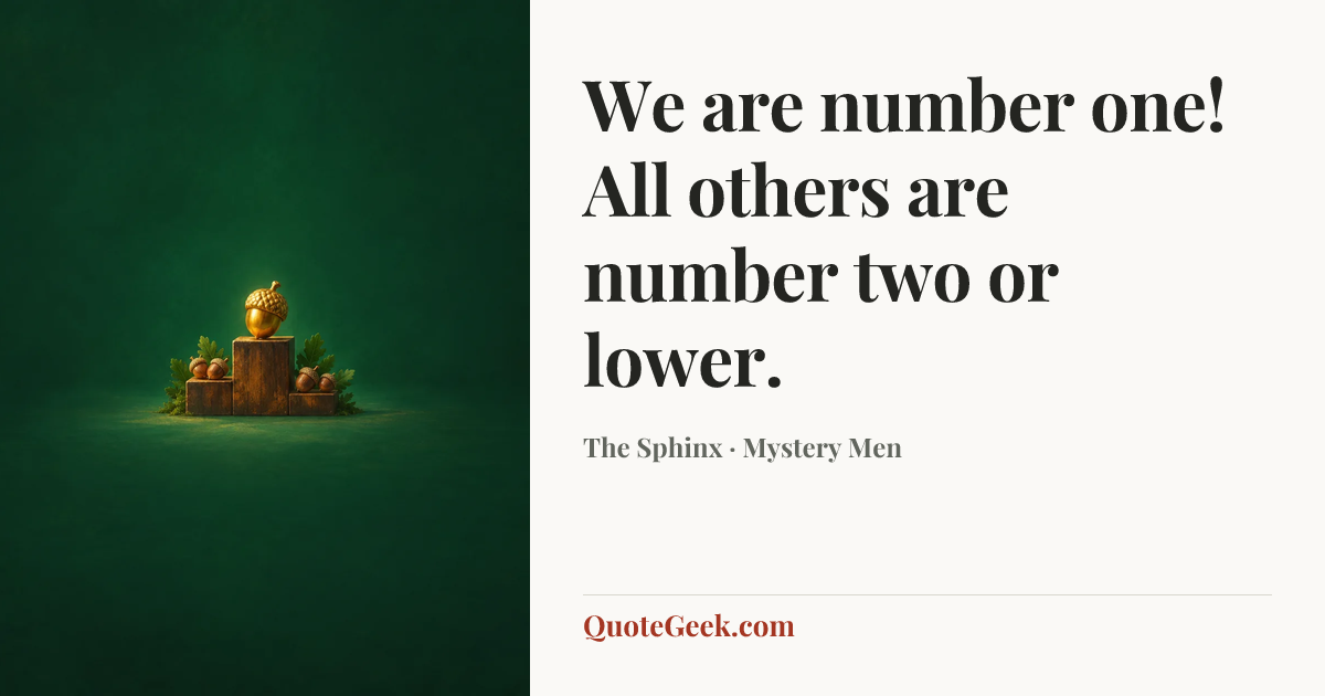 “We are number one! All others are number two or lower.” — The Sphinx · Mystery Men. Illustrated QuoteGeek card.