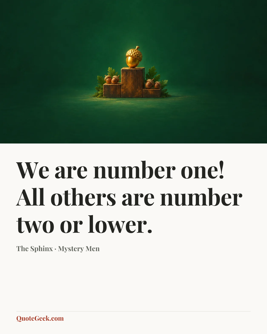 “We are number one! All others are number two or lower.” — The Sphinx · Mystery Men. Illustrated QuoteGeek card.