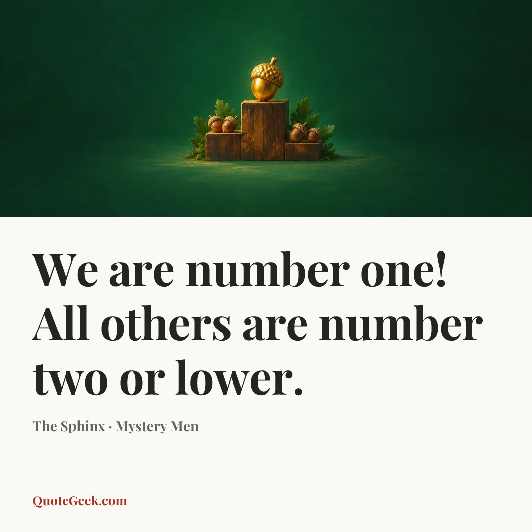 “We are number one! All others are number two or lower.” — The Sphinx · Mystery Men. Illustrated QuoteGeek card.