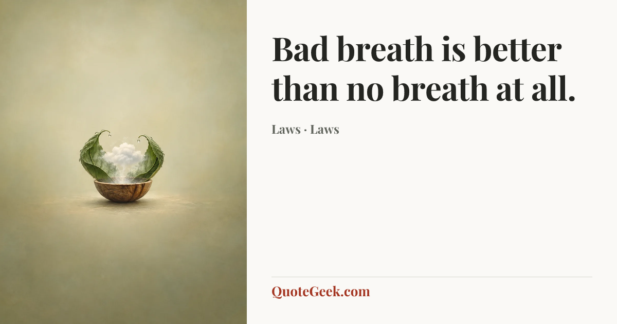 “Bad breath is better than no breath at all.” — Laws · Laws. Illustrated QuoteGeek card.