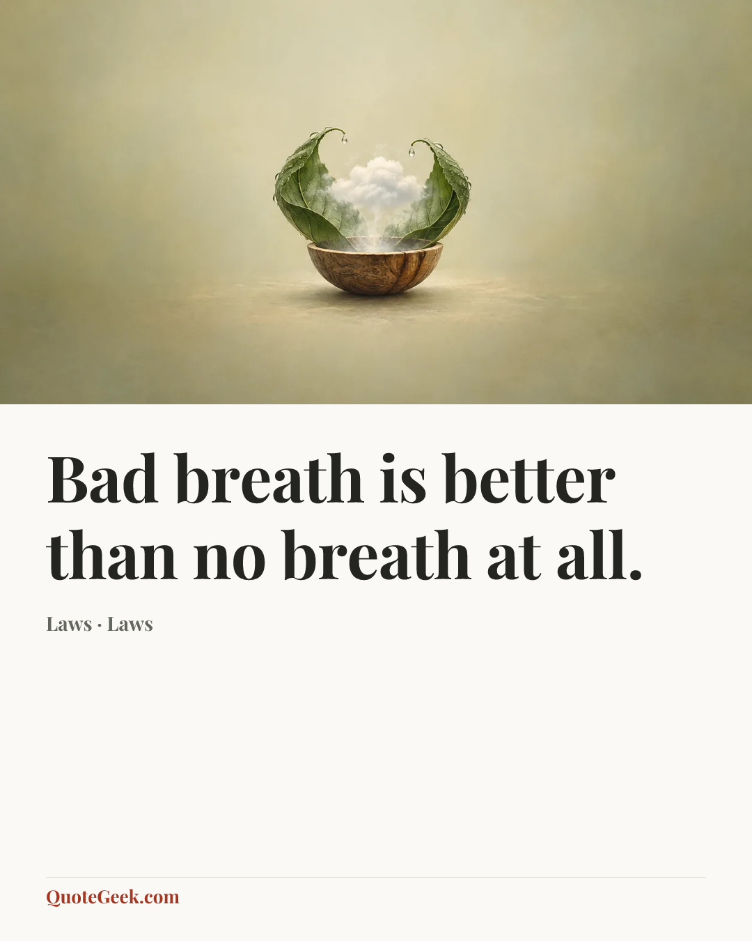 “Bad breath is better than no breath at all.” — Laws · Laws. Illustrated QuoteGeek card.