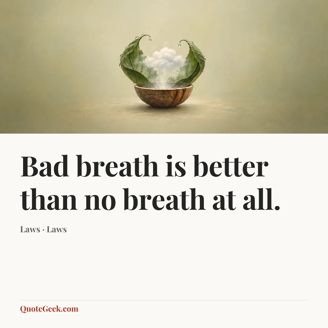 “Bad breath is better than no breath at all.” — Laws · Laws. Illustrated QuoteGeek card.