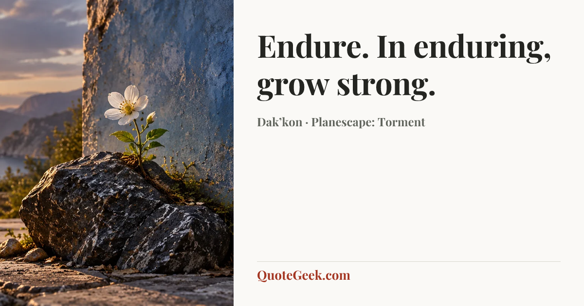 “Endure. In enduring, grow strong.” — Dak’kon · Planescape: Torment. Illustrated QuoteGeek card.