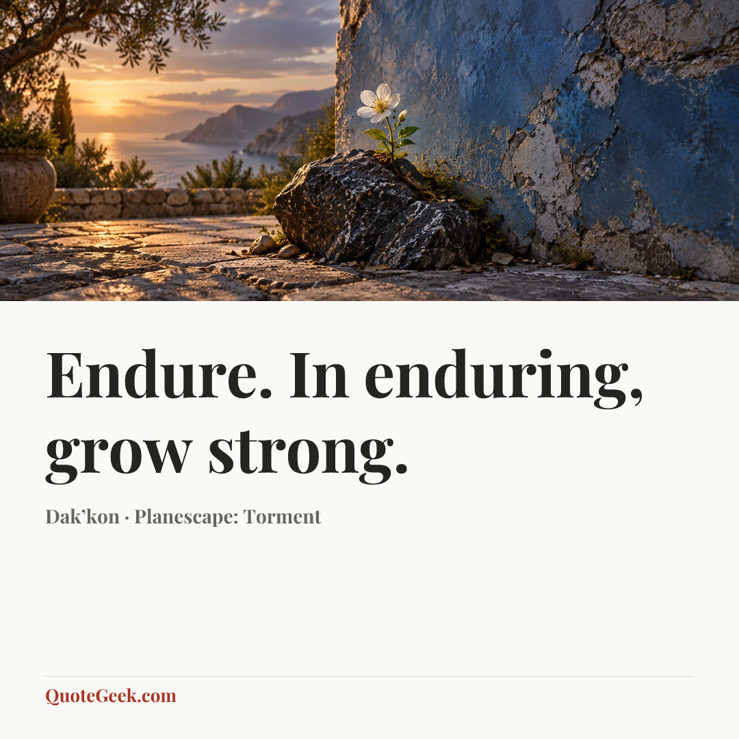 “Endure. In enduring, grow strong.” — Dak’kon · Planescape: Torment. Illustrated QuoteGeek card.
