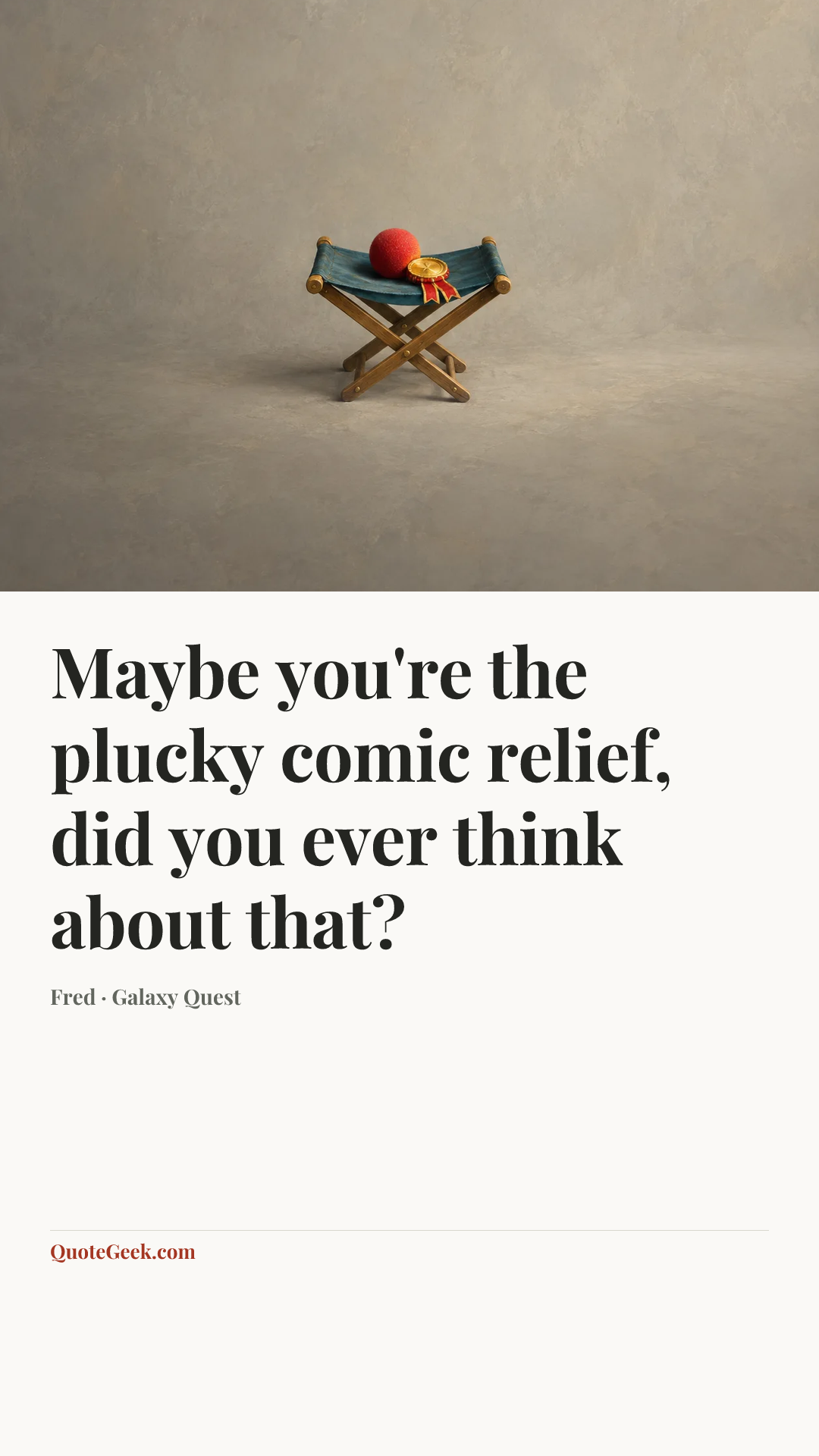 “Maybe you're the plucky comic relief, did you ever think about that?” — Fred · Galaxy Quest. Illustrated QuoteGeek card.