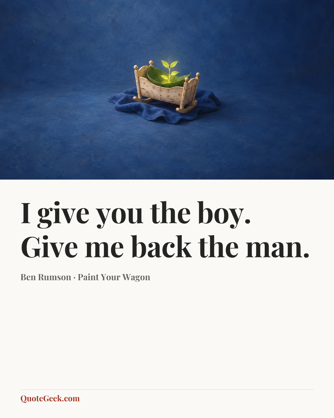 “I give you the boy. Give me back the man.” — Ben Rumson · Paint Your Wagon. Illustrated QuoteGeek card.