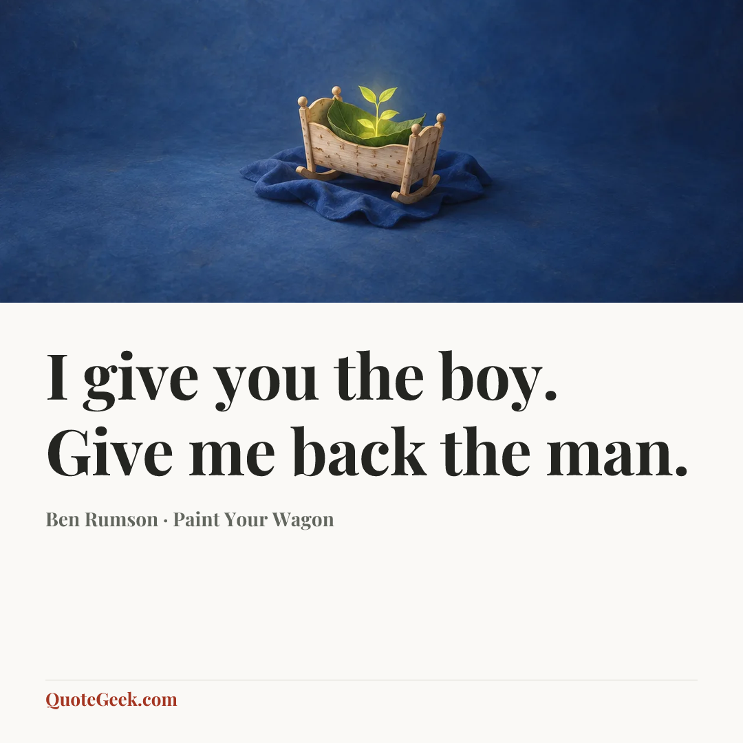 “I give you the boy. Give me back the man.” — Ben Rumson · Paint Your Wagon. Illustrated QuoteGeek card.
