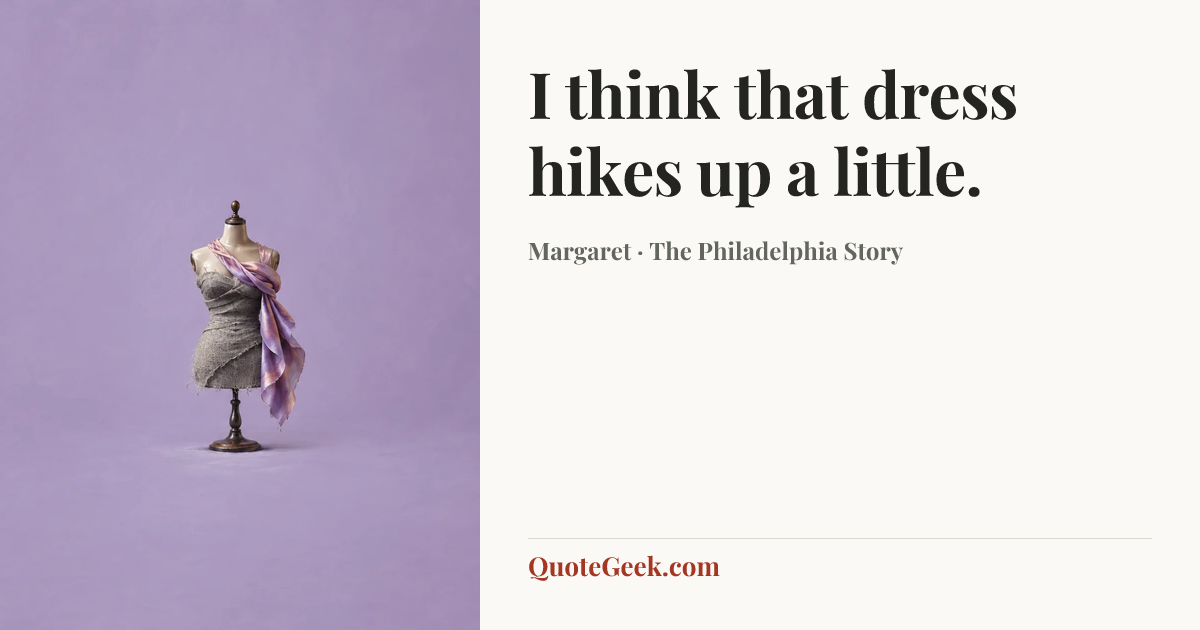 “I think that dress hikes up a little.” — Margaret · The Philadelphia Story. Illustrated QuoteGeek card.