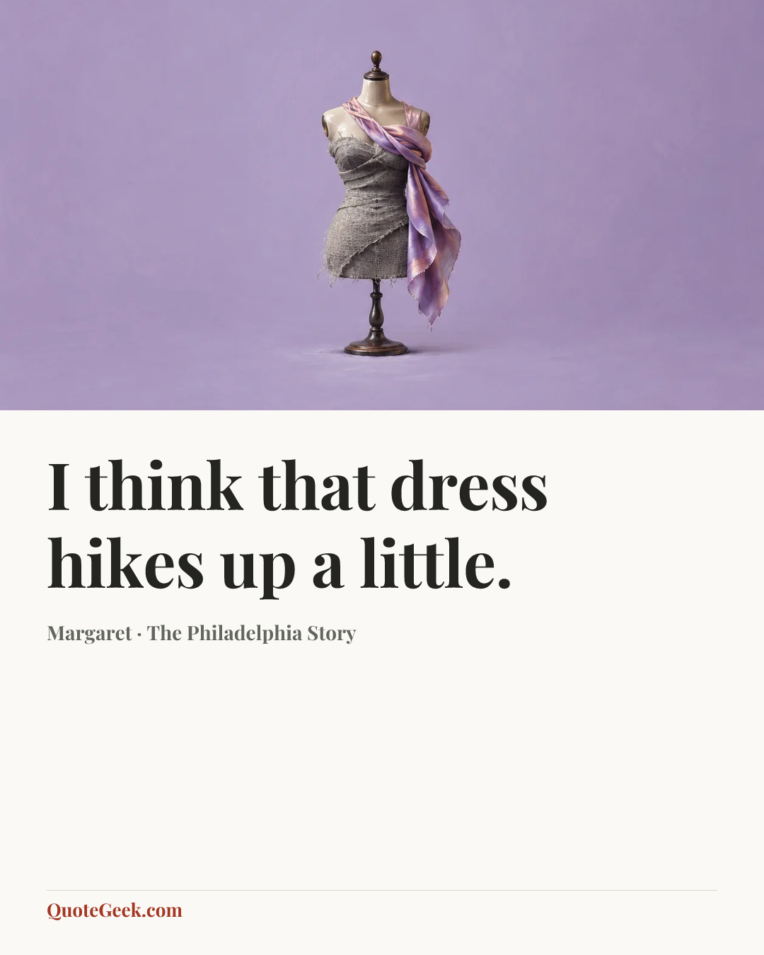 “I think that dress hikes up a little.” — Margaret · The Philadelphia Story. Illustrated QuoteGeek card.