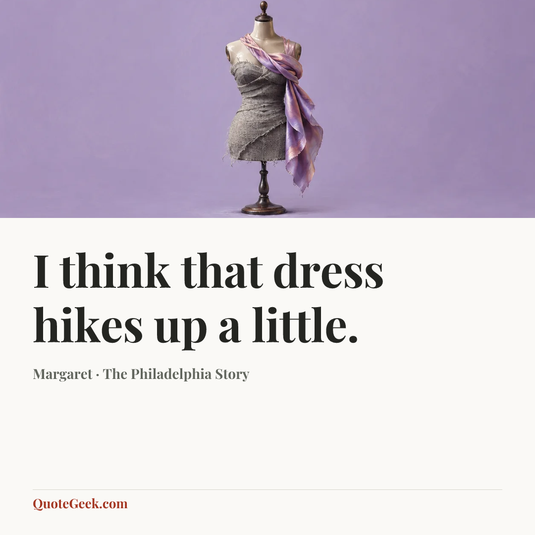 “I think that dress hikes up a little.” — Margaret · The Philadelphia Story. Illustrated QuoteGeek card.