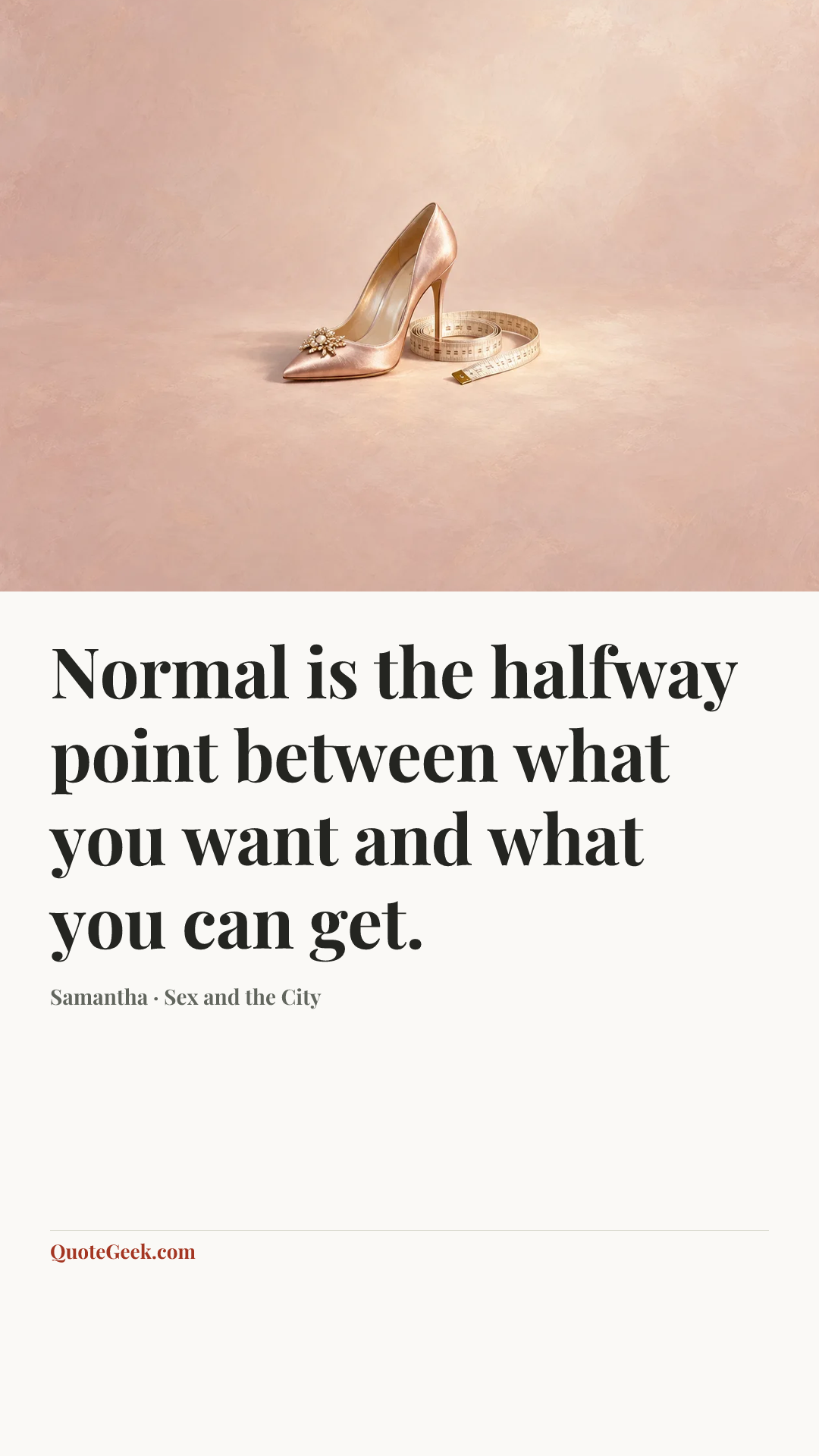 “Normal is the halfway point between what you want and what you can get.” — Samantha · Sex and the City. Illustrated QuoteGeek card.