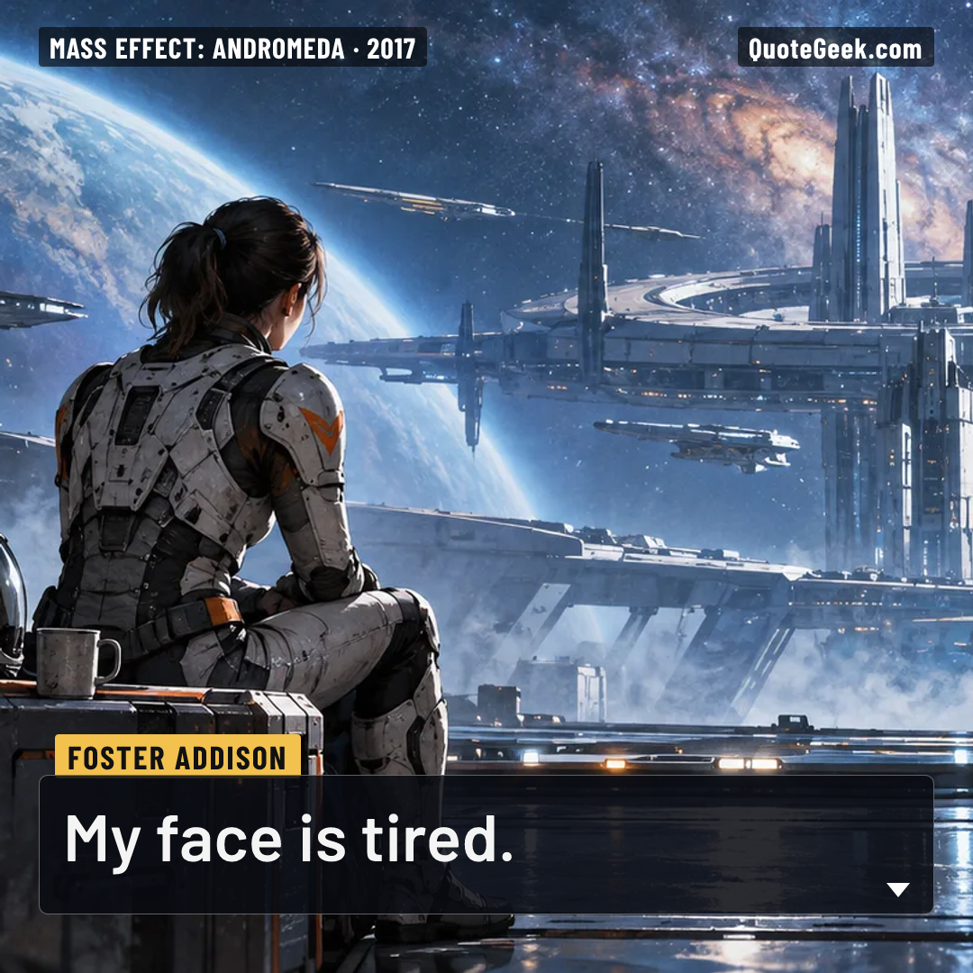 “My face is tired.” — Foster Addison · Mass Effect: Andromeda. Illustrated QuoteGeek card.