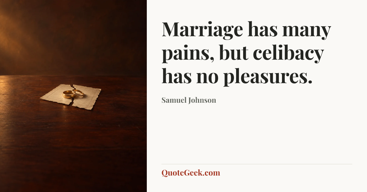 “Marriage has many pains, but celibacy has no pleasures.” — Samuel Johnson. Illustrated QuoteGeek card.